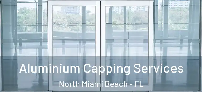  Aluminium Capping Services North Miami Beach - FL