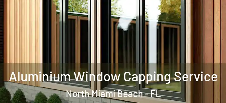  Aluminium Window Capping Service North Miami Beach - FL