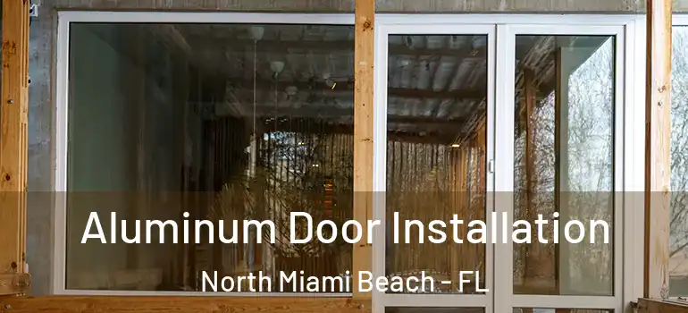  Aluminum Door Installation North Miami Beach - FL