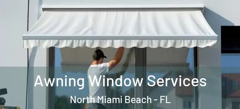  Awning Window Services North Miami Beach - FL