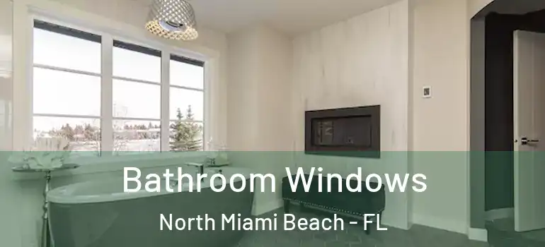  Bathroom Windows North Miami Beach - FL