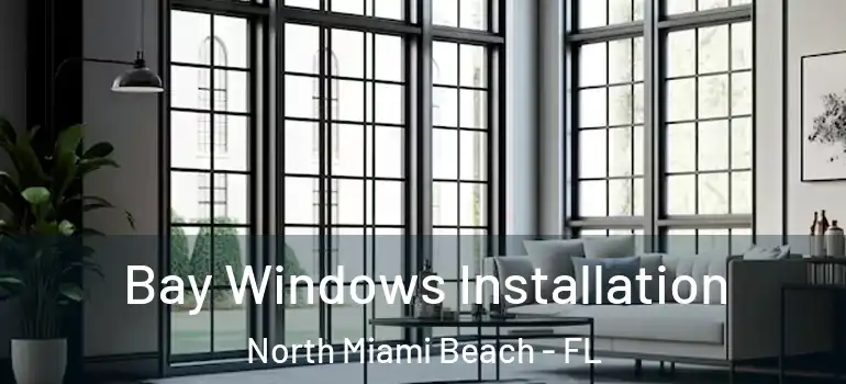  Bay Windows Installation North Miami Beach - FL