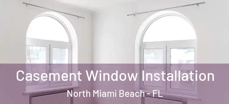  Casement Window Installation North Miami Beach - FL
