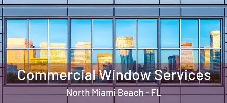  Commercial Window Services North Miami Beach - FL
