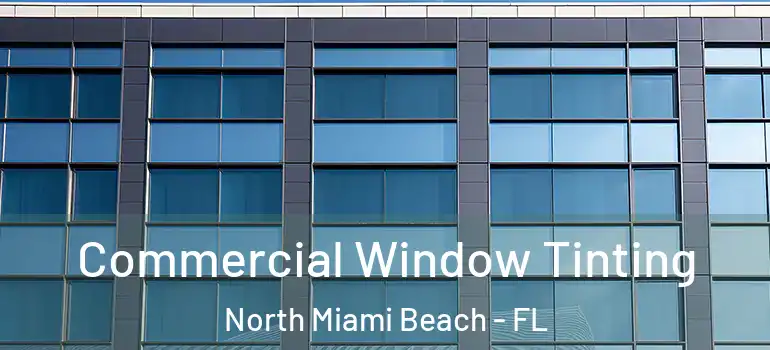  Commercial Window Tinting North Miami Beach - FL