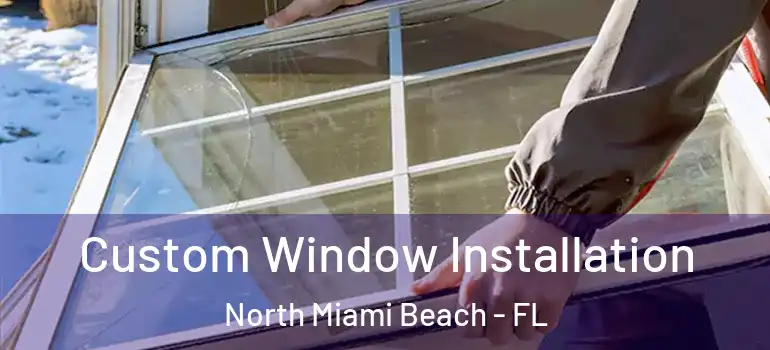  Custom Window Installation North Miami Beach - FL
