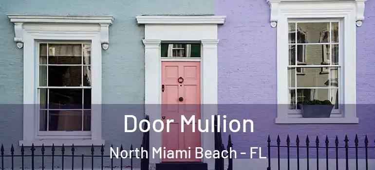  Door Mullion North Miami Beach - FL