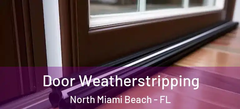  Door Weatherstripping North Miami Beach - FL