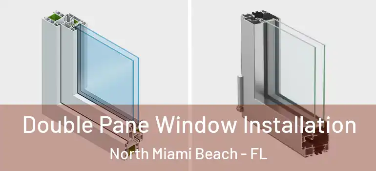  Double Pane Window Installation North Miami Beach - FL