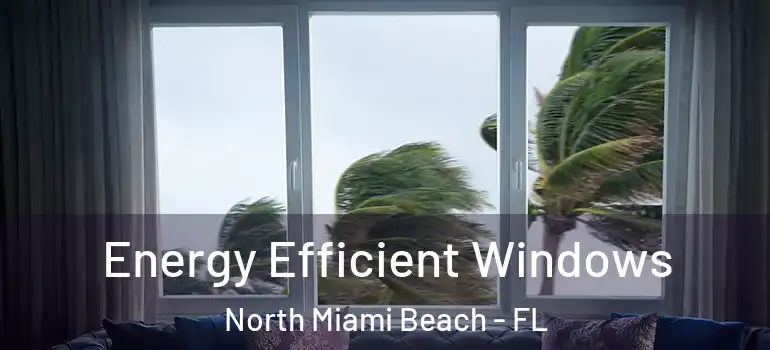  Energy Efficient Windows North Miami Beach - FL