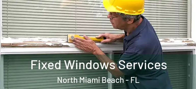  Fixed Windows Services North Miami Beach - FL