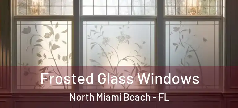  Frosted Glass Windows North Miami Beach - FL