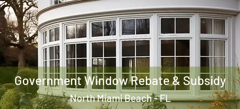  Government Window Rebate & Subsidy North Miami Beach - FL