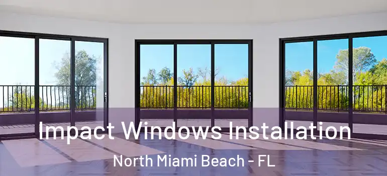  Impact Windows Installation North Miami Beach - FL