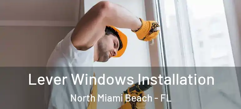  Lever Windows Installation North Miami Beach - FL