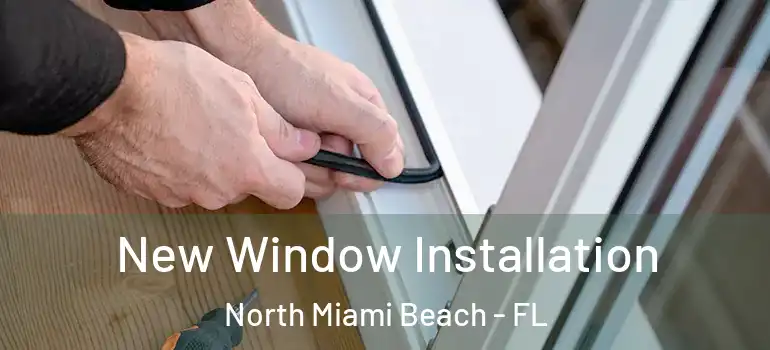  New Window Installation North Miami Beach - FL