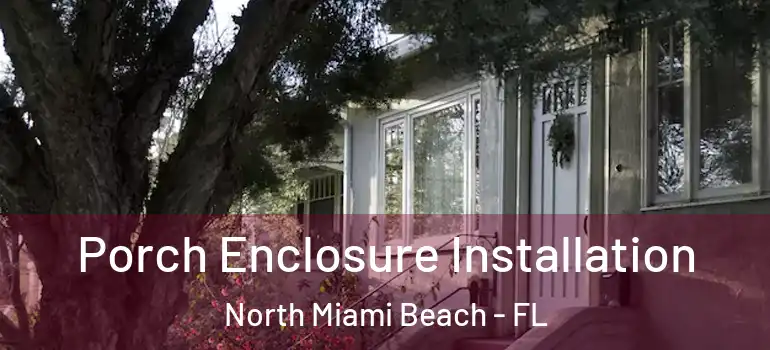  Porch Enclosure Installation North Miami Beach - FL