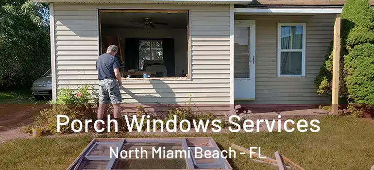  Porch Windows Services North Miami Beach - FL