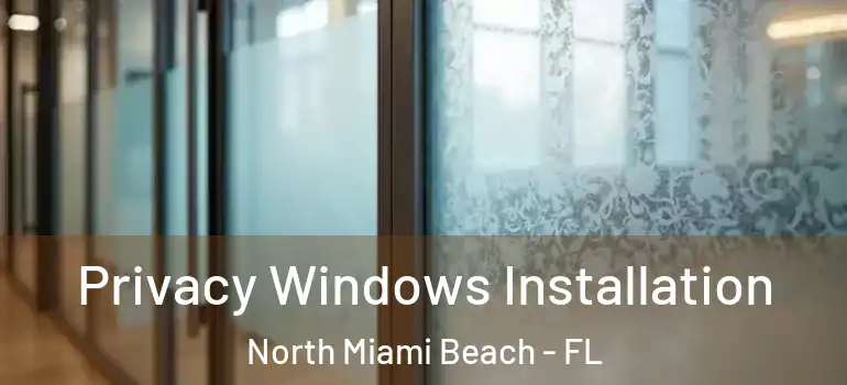  Privacy Windows Installation North Miami Beach - FL