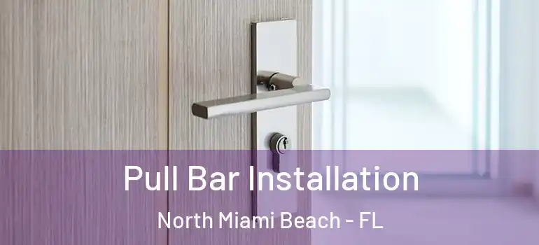  Pull Bar Installation North Miami Beach - FL
