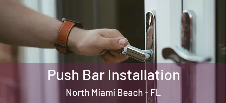  Push Bar Installation North Miami Beach - FL
