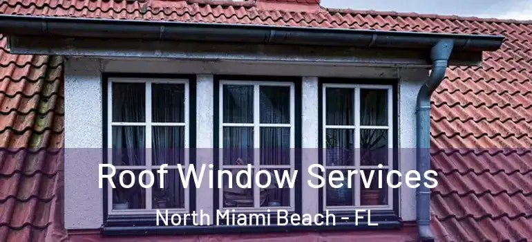  Roof Window Services North Miami Beach - FL