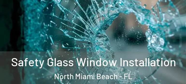  Safety Glass Window Installation North Miami Beach - FL
