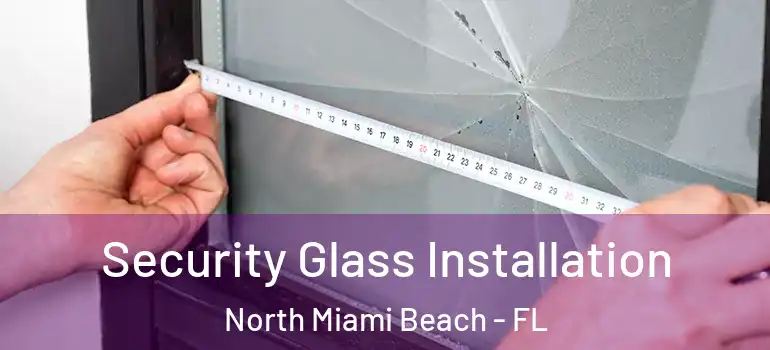  Security Glass Installation North Miami Beach - FL