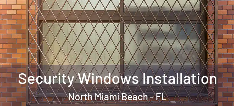  Security Windows Installation North Miami Beach - FL