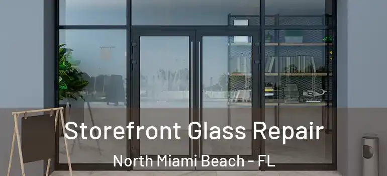 Storefront Glass Repair North Miami Beach - FL