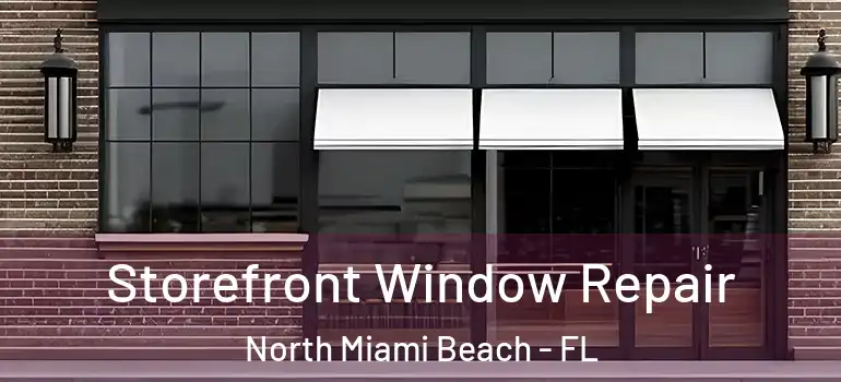  Storefront Window Repair North Miami Beach - FL