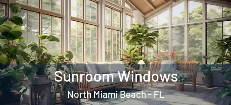  Sunroom Windows North Miami Beach - FL