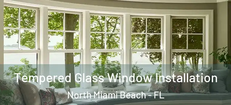  Tempered Glass Window Installation North Miami Beach - FL