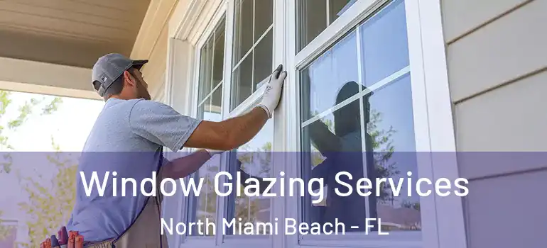  Window Glazing Services North Miami Beach - FL