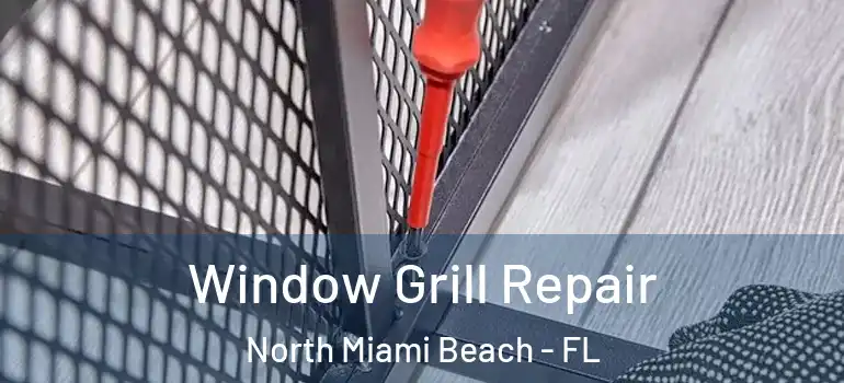  Window Grill Repair North Miami Beach - FL