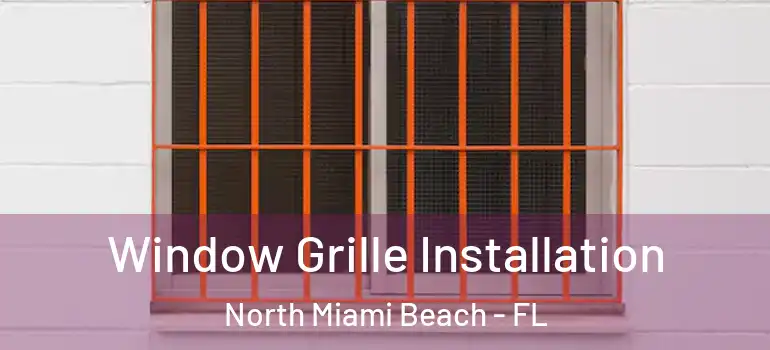  Window Grille Installation North Miami Beach - FL