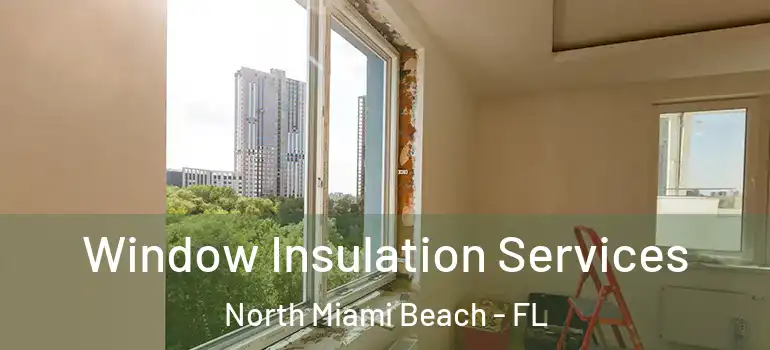  Window Insulation Services North Miami Beach - FL