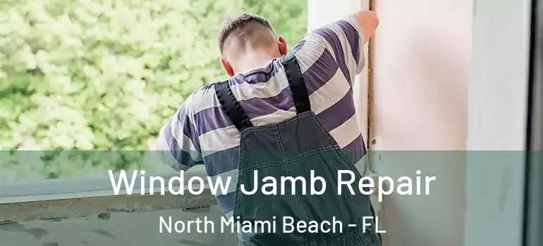  Window Jamb Repair North Miami Beach - FL