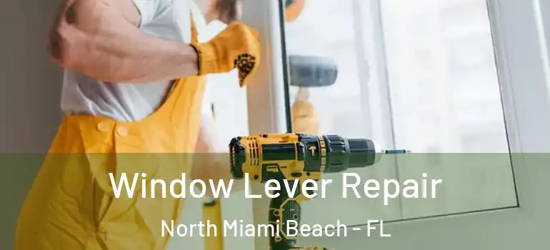  Window Lever Repair North Miami Beach - FL
