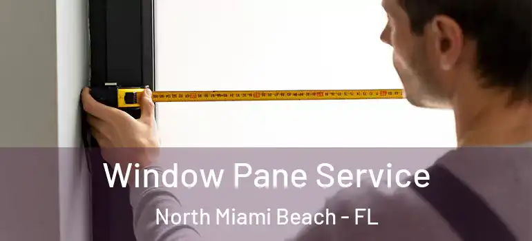  Window Pane Service North Miami Beach - FL