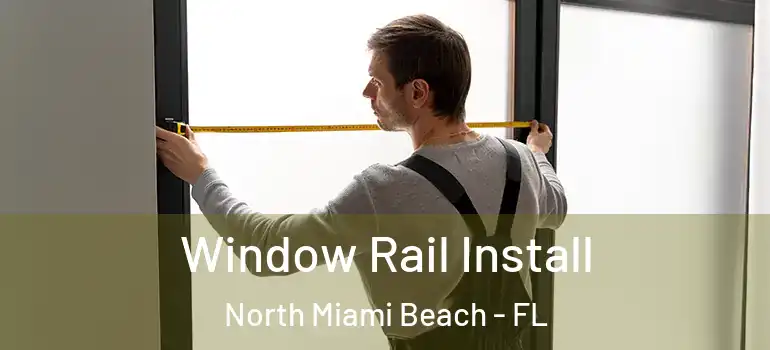  Window Rail Install North Miami Beach - FL