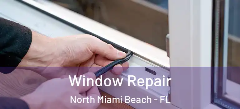  Window Repair North Miami Beach - FL
