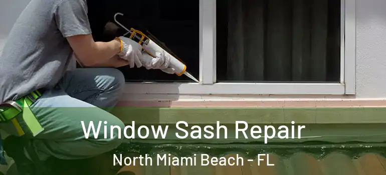  Window Sash Repair North Miami Beach - FL