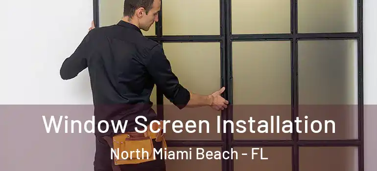  Window Screen Installation North Miami Beach - FL