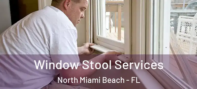  Window Stool Services North Miami Beach - FL